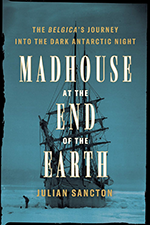 Cover of Madhouse at the End of the Earth by Julian Sancton