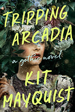 Cover of Tripping Arcadia by Kit Mayquist