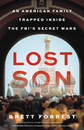 Lost son : an American family trapped inside the FBI's secret wars