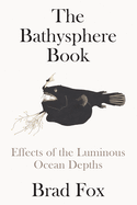 The Bathysphere book : effects of the luminous ocean depths