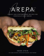 Arepa : classic & contemporary recipes for Venezuela's daily bread