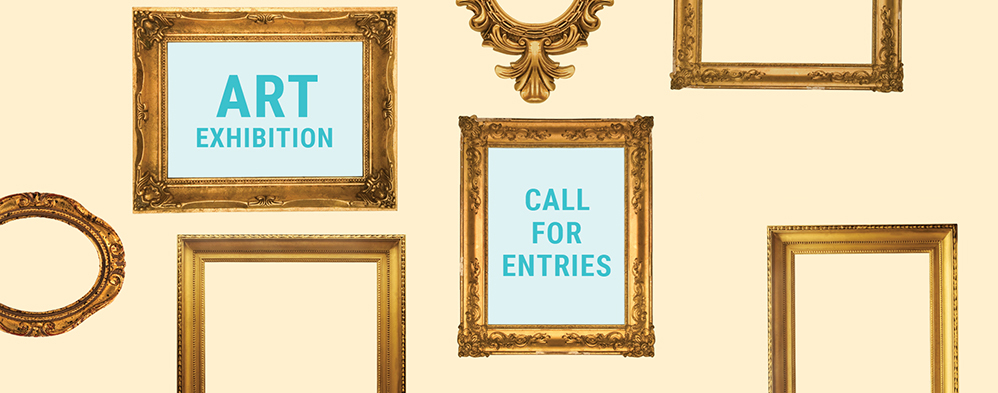 Art Exhibit Call for Entries Art Exhibit Call for Entries