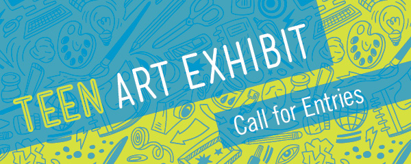 Teen Art Exhibit Call for Entries