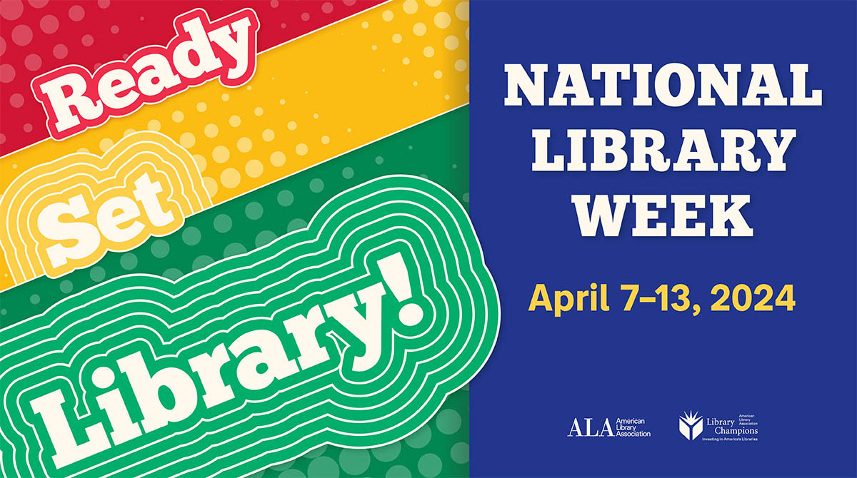 Ready Set Library! National Library Week April 7-13, 2024