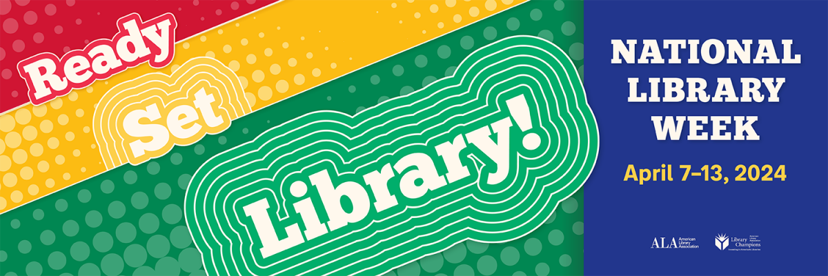 Ready Set Library. National Library Week April 7-13, 2024