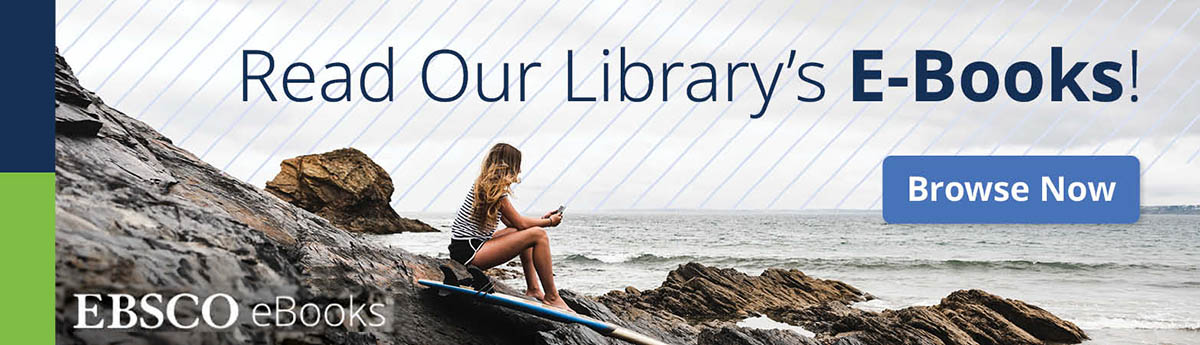 Read our library's eBooks. Browse now EBSCO eBooks