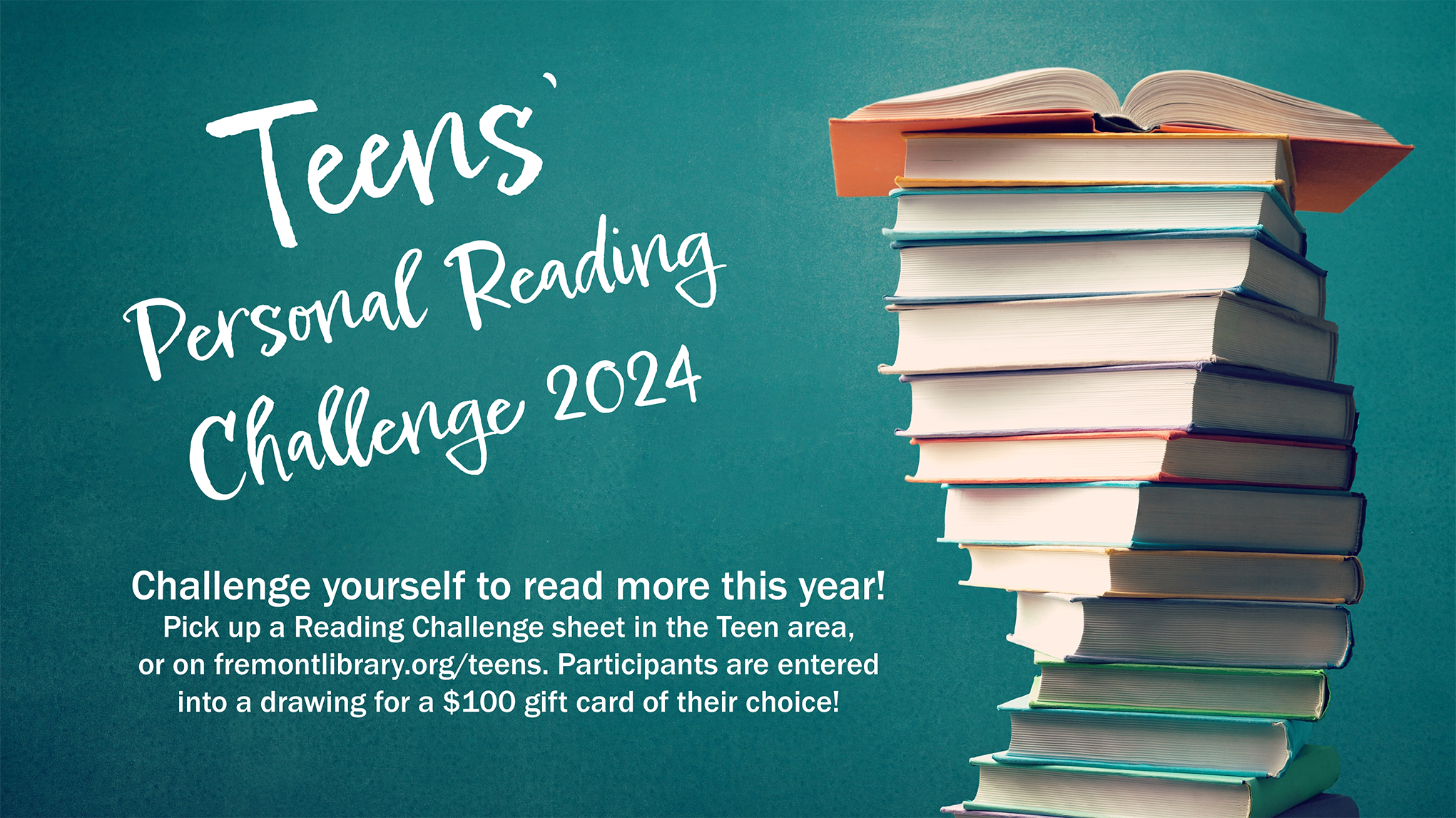 Read books in 2024 and you could win $100! Download the Teens' Personal Reading Challenge and print it at home or pick one up from the Youth Services desk. Receive an entry for every 5 books you read.