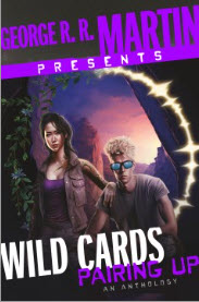 Order a copy of George R. R. Martin Presents Wild Cards: Pairing Up