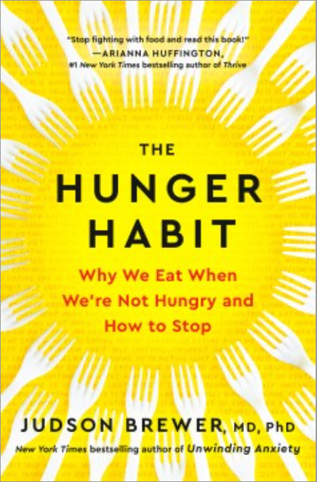 The Hunger Habit: Why We Eat When We're Not Hungry and How to Stop by Judson Brewer, M.D., Ph.D.