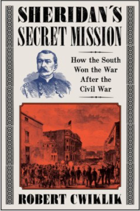 Sheridan’s Secret Mission: How the South Won the War After the Civil War by Robert Cwiklik