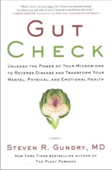 Gut Check: Unleash the Power of Your Microbiome to Reverse Disease and Transform Your Mental, Physical, and Emotional Health by Steven R. Gundry, M.D.