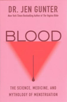 Blood: The Science, Medicine, and Mythology of Menstruation by Dr. Jen Gunter