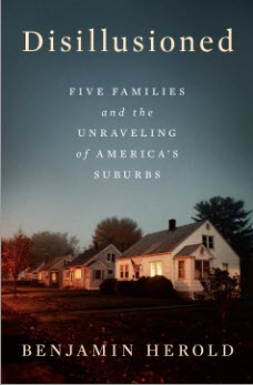 Disillusioned: Five Families and the Unraveling of America's Suburbs by Benamin Herold