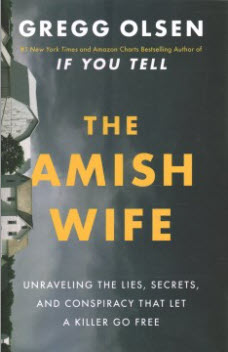 The Amish Wife: Unraveling the Lies, Secrets, and Conspiracy That Let a Killer Go Free by Gregg Olsen