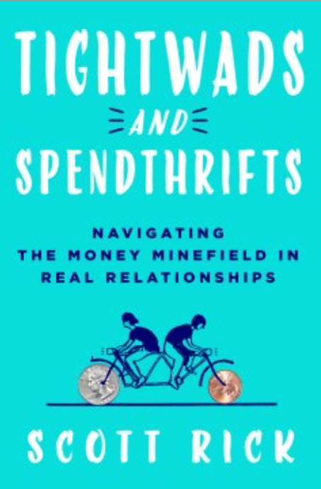 Tightwads and Spendthrifts: Navigating the Money Minefield in Real Relationships by Scott Rick