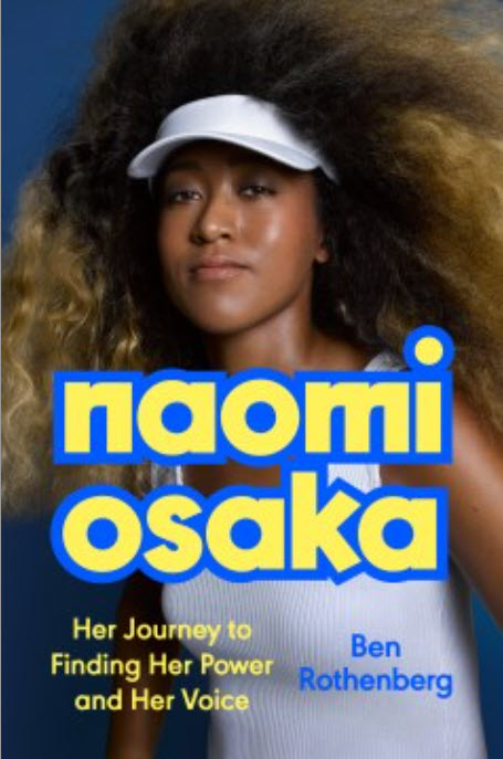 Naomi Osaka: Her Journey to Finding Her Power and Her Voice by Ben Rothenberg