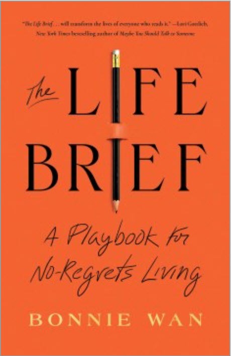 The Life Brief: A Playbooks for No-Regrets Living by Bonnie Wan