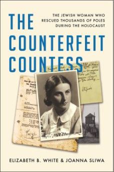 The Counterfeit Countess: The Jewish Woman Who Rescued Thousands of Poles During the Holocaust by Elizabeth B. White and Joanna Sliwa