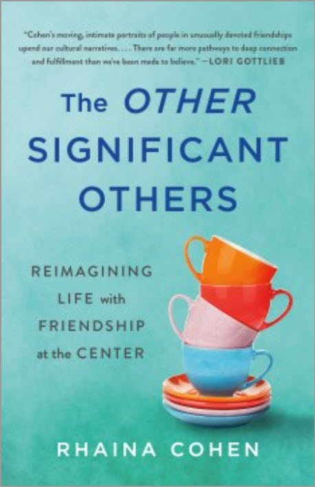 The Other Significant Others: Reimagining Life with Friendship at the Center by Rhaina Cohen
