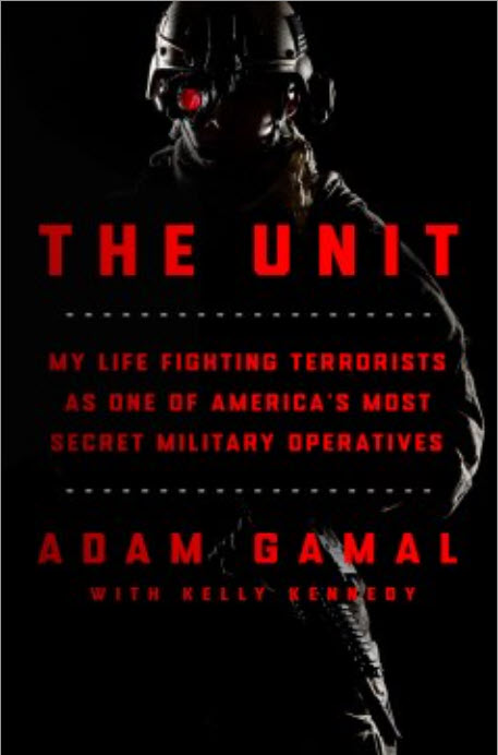 The Unit: My Life Fighting Terrorists As One of America's Most Secret Military Operatives by Adam Gamal and Kelly Kennedy