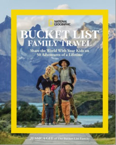 National Geographic Bucket List Family Travel: Share the World With Your Kids on 50 Adventures of a Lifetime by Jessia Gee