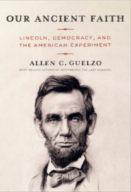 Our Ancient Faith: Lincoln, Democracy, and the American Experiment by Allen C. Guelzo