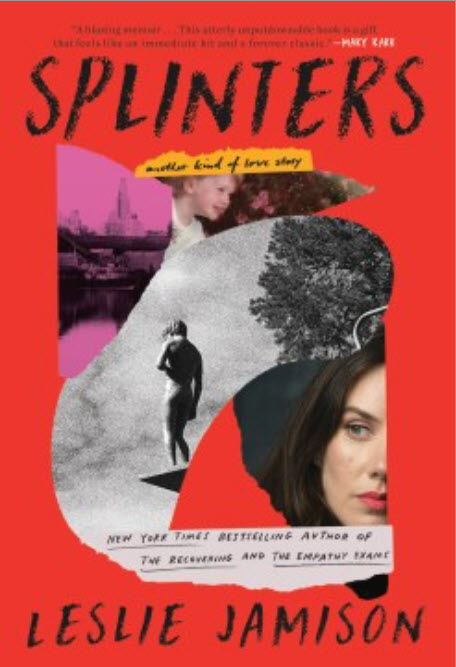 Splinters: Another Kind of Love Story by Leslie Jamison