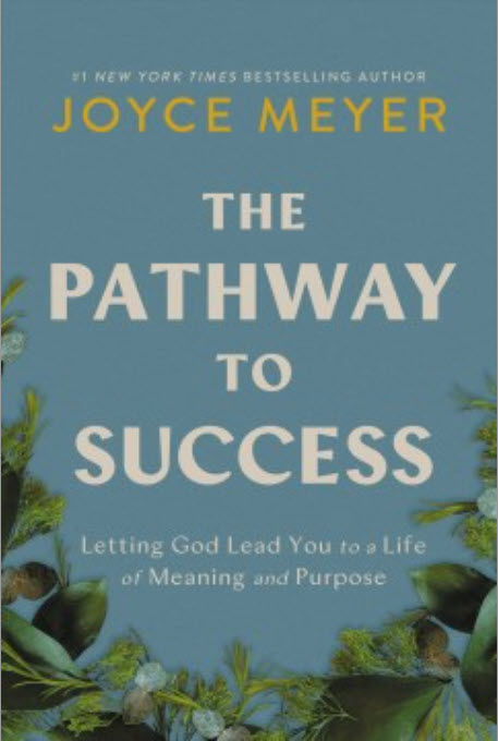 The Pathway to Success: Letting God Lead You to a Life of Meaning and Purpose by Joyce Meyer