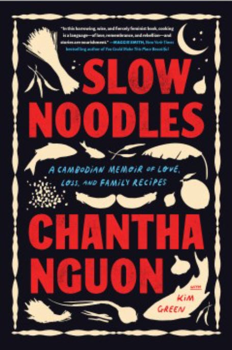 Slow Noodles: A Cambodian Memoir of Love, Loss, and Family Recipes by Chantha Nguon with Kim Green
