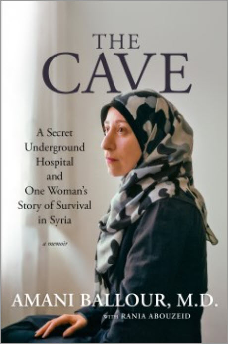The Cave: A Secret Underground Hospital and One Woman's Story of Survival in Syria by Amani  Ballour