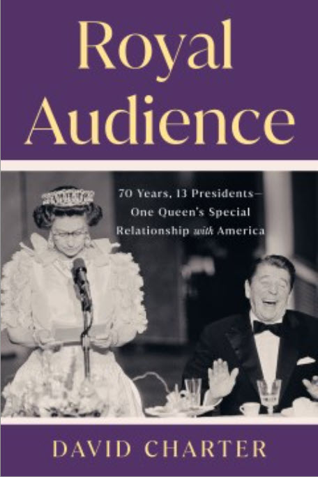 Royal Audience: 70 Years, 13 Presidents - One Queen's Special Relationship With America by David Charter