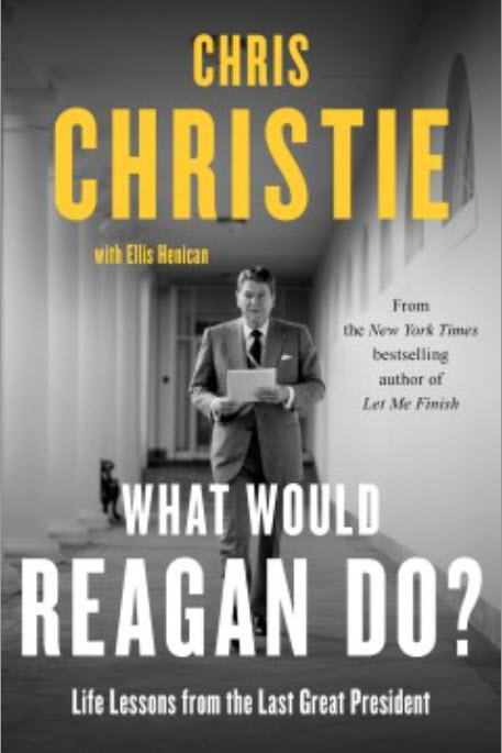What Would Reagan Do?: Life Lessons from the Last Great President by Chris Christie with Ellis Henican 
