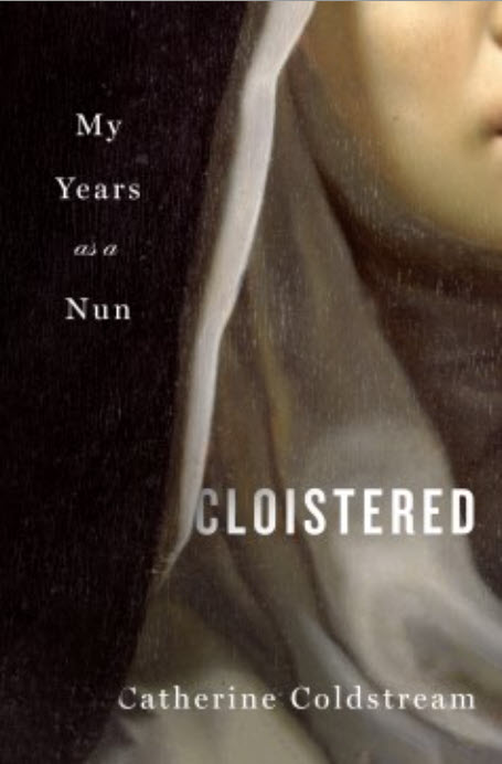 Cloistered: My Years As a Nun by Catherine Coldstream