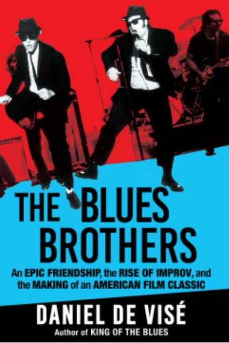 The Blues Brothers: An Epic Friendship, the Rise of Improv, and the Making of an American Film Classic by Daniel De Visé