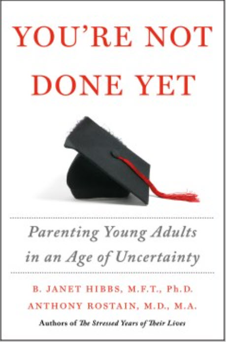 You're Not Done Yet: Parenting Young Adults in an Age of Uncertainty by B. Janet Hibbs and Anthony Rostain