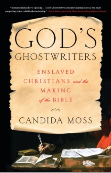 God's Ghostwriters: Enslaved Christians and the Making of the Bible by Candida Moss