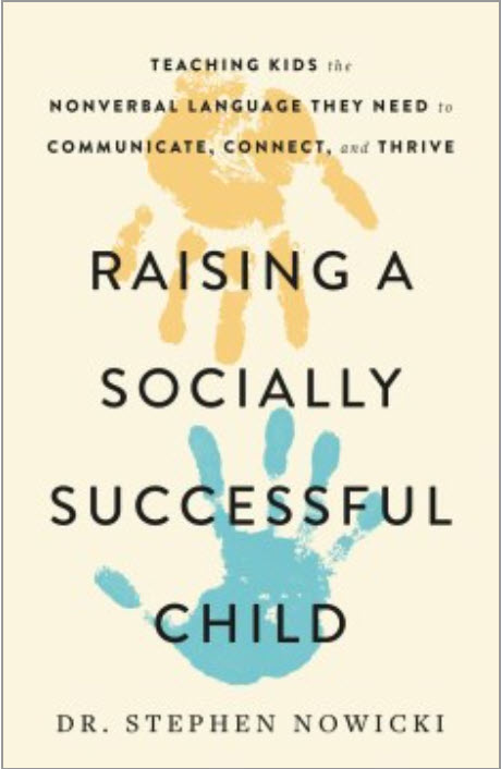 Raising a Socially Successful Child: Teaching Kids the Nonverbal Language They Need to Communicate, Connect, and Thrive by Stephen Nowicki