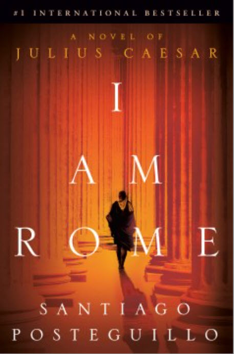 I Am Rome: A Novel of Julius Caesar by Santiago Posteguillo  