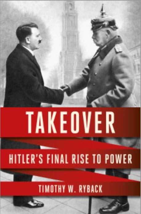 Takeover: Hitler's Final Rise to Power by Timothy W. Ryback