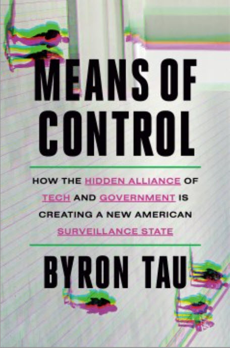 Means of Control: How the Hidden Alliance of Tech and Government Is Creating a New American Surveillance State by Byron Tau