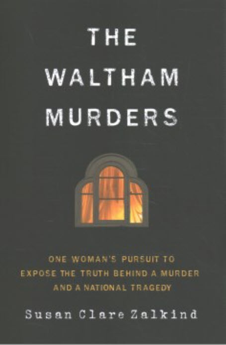 The Waltham Murders: One Woman’s Pursuit to Expose the Truth Behind a Murder and a National Tragedy by Susan Clare Zalkind
