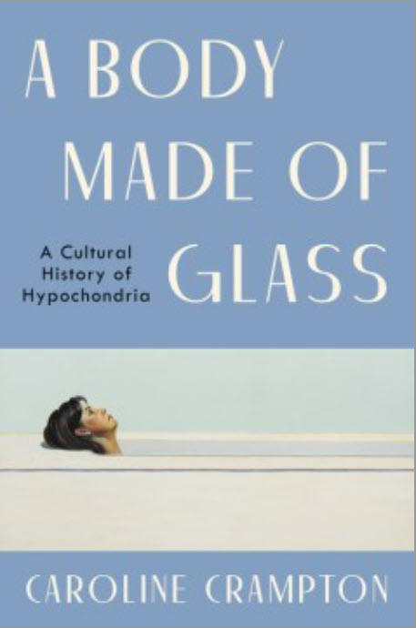 A Body Made of Glass: A Cultural History of Hypochondria by Caroline Crampton