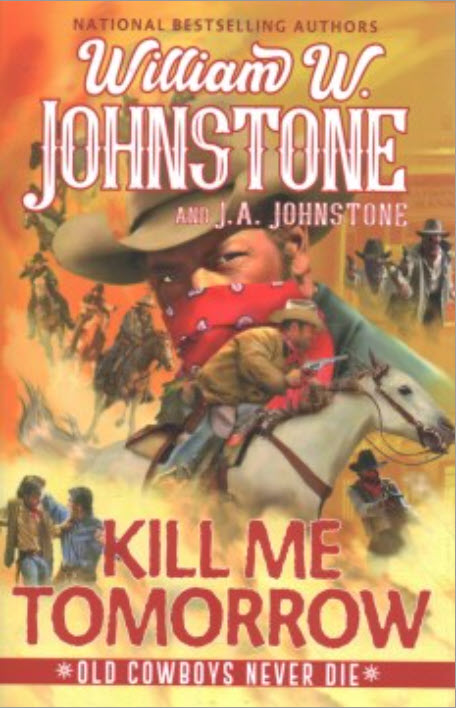 Kill Me Tomorrow by William W. Johnstone and J. A. Johnstone