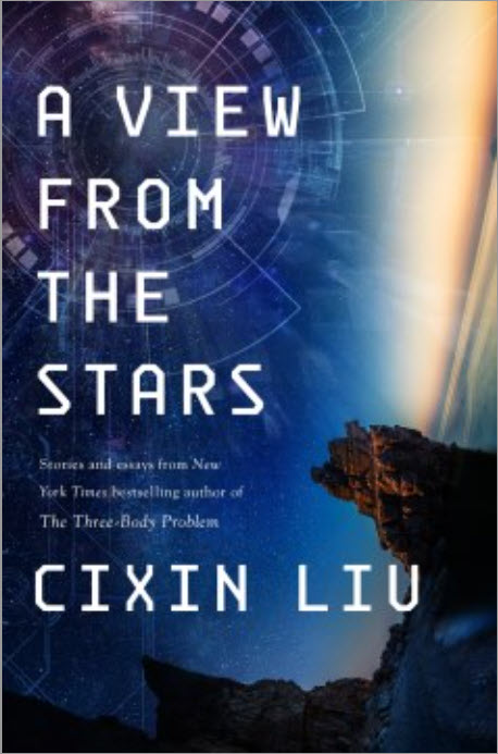 A View from the Stars: Stories and Essays by Cixin Liu