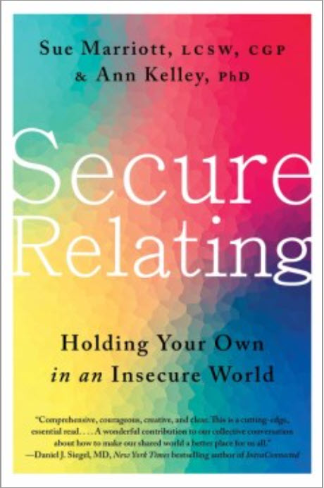 Secure Relating: Holding Your Own in an Insecure World by Sue Marriott and Ann Kelley