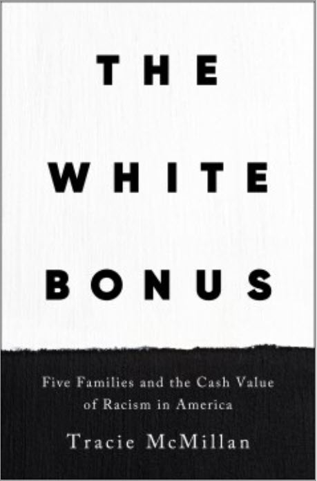 The White Bonus: Five Families and the Cash Value of Racism in America by Tracie McMillan