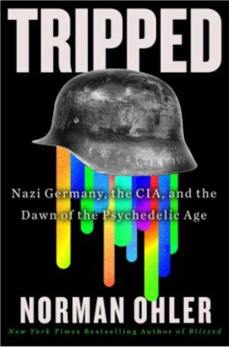 Tripped: Nazi Germany, the CIA, and the Dawn of the Psychedelic Age by Norman Ohler and and Marshall Yarbrough
