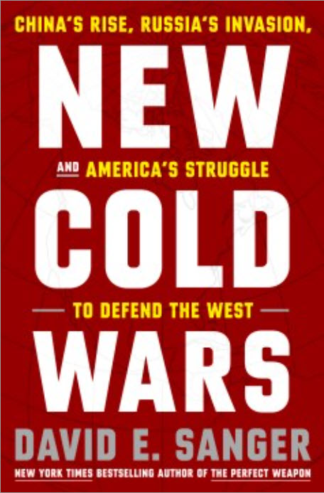 New Cold Wars: China's Rise, Russia's Invasion, and America's Struggle to Defend the West by David E. Sanger and Mary K Brooks