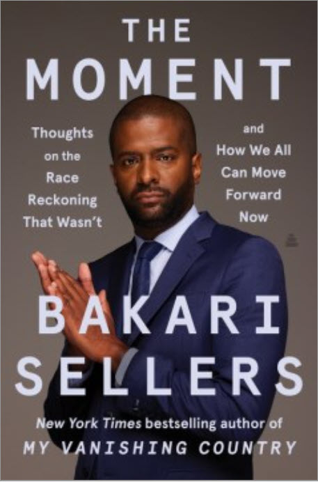 The Moment: Thoughts on the Race Reckoning That Wasn't and How We All Can Move Forward Now by Bakari Sellers