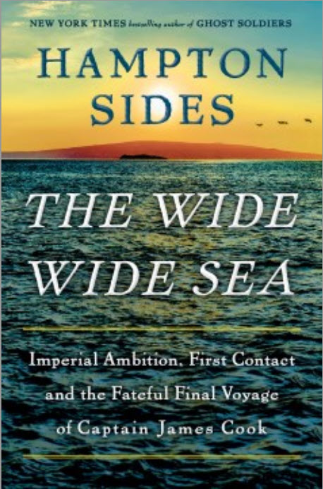 The Wide Wide Sea: Imperial Ambition, First Contact and the Fateful Final Voyage of Captain James Cook by Hampton Sides